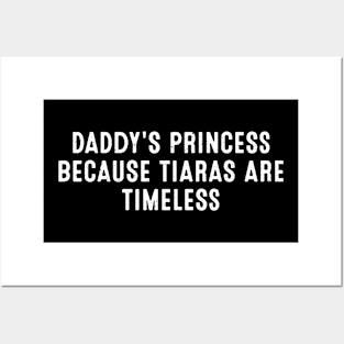 Daddy's Princess Because tiaras are timeless Posters and Art